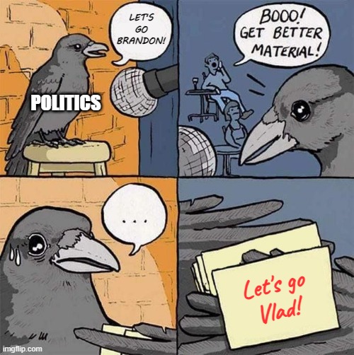 This may become a series | LET'S GO BRANDON! POLITICS; Let's go
Vlad! | image tagged in get better material meme,memes,politics,lets go,brandon,vladimir putin | made w/ Imgflip meme maker