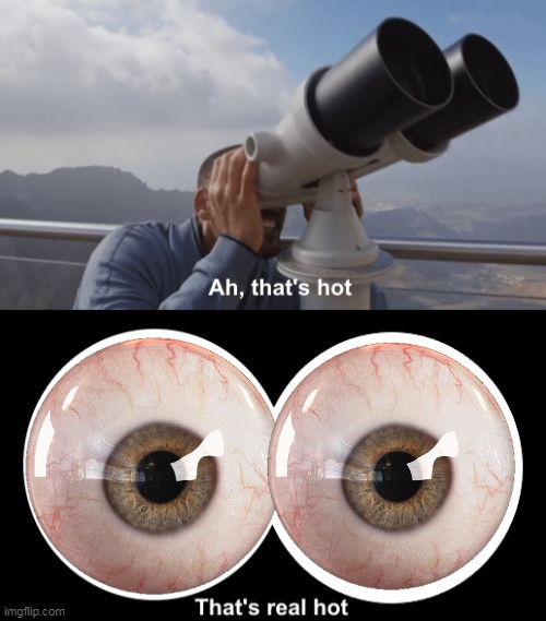 See eyes | image tagged in that s hot | made w/ Imgflip meme maker