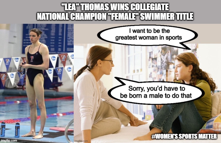 Liberal Absurdity on Display | "LEA" THOMAS WINS COLLEGIATE NATIONAL CHAMPION "FEMALE" SWIMMER TITLE; #WOMEN'S SPORTS MATTER | image tagged in transgender,liberal logic,swimming,fairness | made w/ Imgflip meme maker
