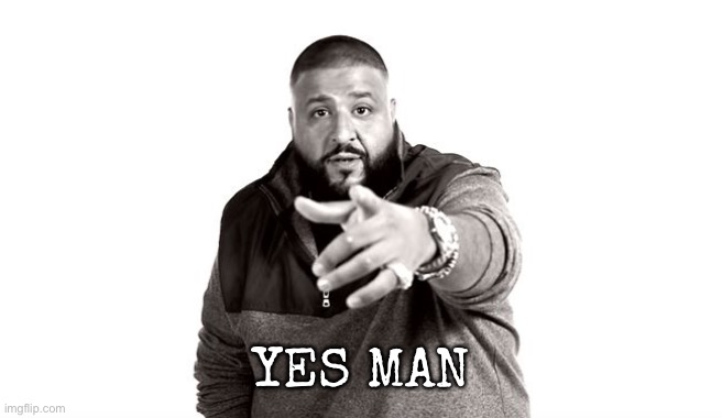 DJ Khaled Another One | YES MAN | image tagged in dj khaled another one | made w/ Imgflip meme maker