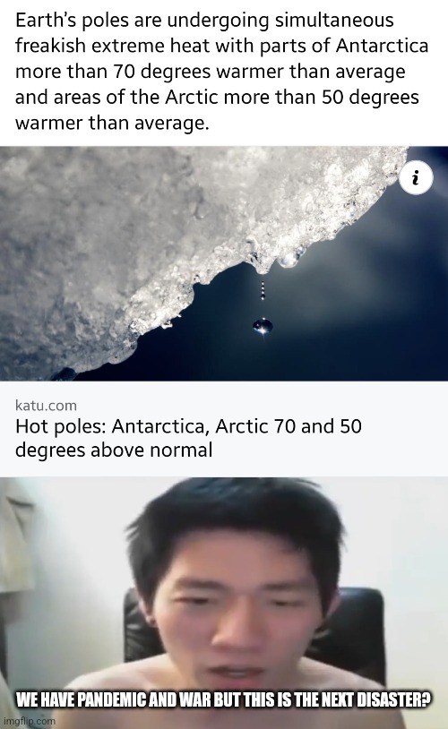 >:( | WE HAVE PANDEMIC AND WAR BUT THIS IS THE NEXT DISASTER? | image tagged in angry korean gamer omfg not yet againnnn,antarctica,arctic,hot poles,heat,memes | made w/ Imgflip meme maker