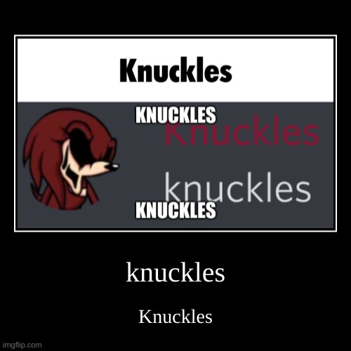 Knuckles | image tagged in knuckles | made w/ Imgflip demotivational maker