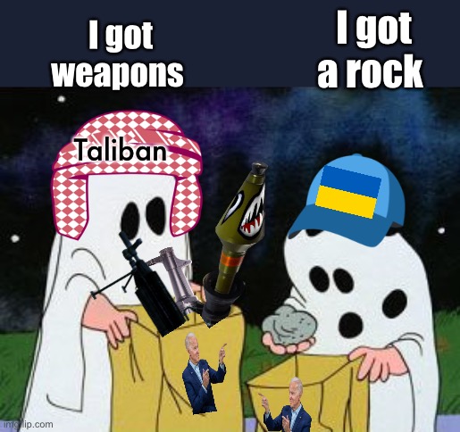 Joe helps | I got weapons; I got a rock; Taliban | image tagged in i got a rock,politics lol,memes | made w/ Imgflip meme maker