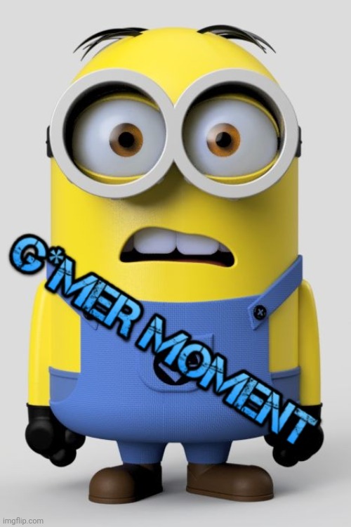 G*mer moment | image tagged in g mer moment | made w/ Imgflip meme maker