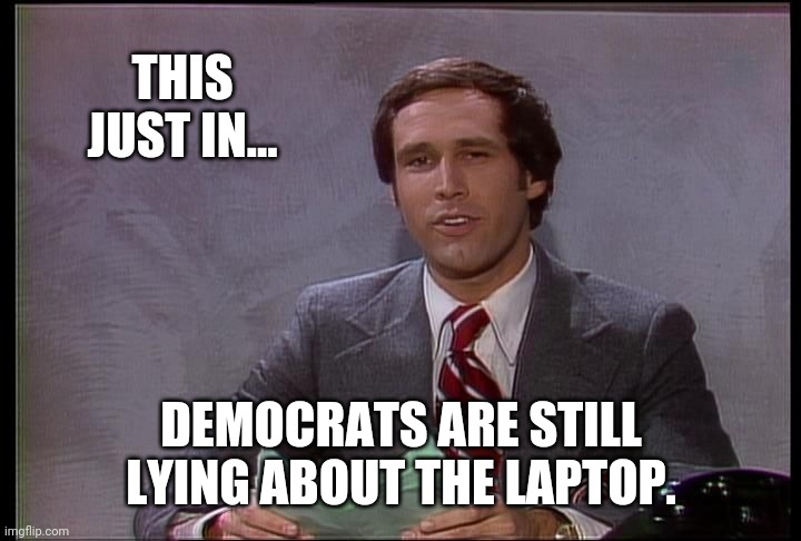 Still lying. | THIS JUST IN... DEMOCRATS ARE STILL LYING ABOUT THE LAPTOP. | image tagged in this just in | made w/ Imgflip meme maker