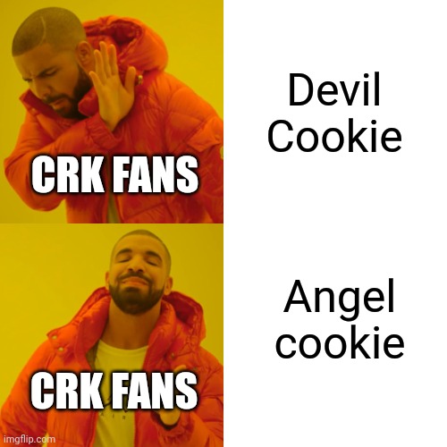 Crk people be like | Devil Cookie; CRK FANS; Angel cookie; CRK FANS | image tagged in memes,drake hotline bling | made w/ Imgflip meme maker