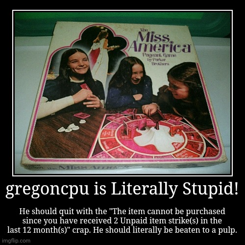 gregoncpu Sucks! | image tagged in funny,demotivationals,board games,girls,stupid,jealous | made w/ Imgflip demotivational maker