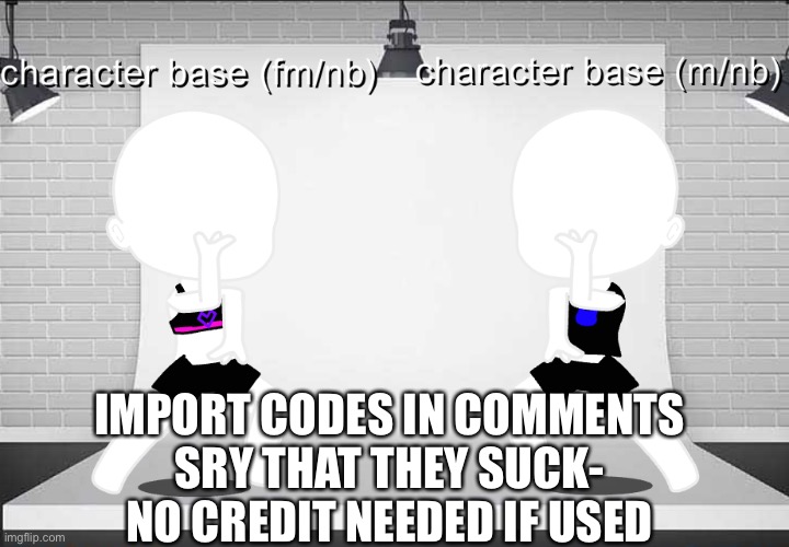 (mods put anything here) | IMPORT CODES IN COMMENTS
SRY THAT THEY SUCK-
NO CREDIT NEEDED IF USED | made w/ Imgflip meme maker