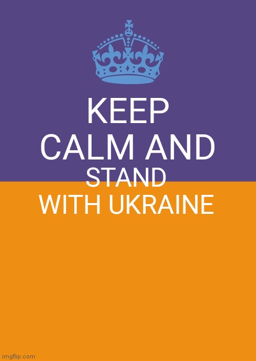 Keep calm and stand with ukraine pls | KEEP CALM AND; STAND WITH UKRAINE | image tagged in keep calm and carry on black | made w/ Imgflip meme maker