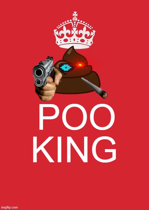 Keep Calm And Carry On Red Meme | POO; KING | image tagged in memes,keep calm and carry on red | made w/ Imgflip meme maker