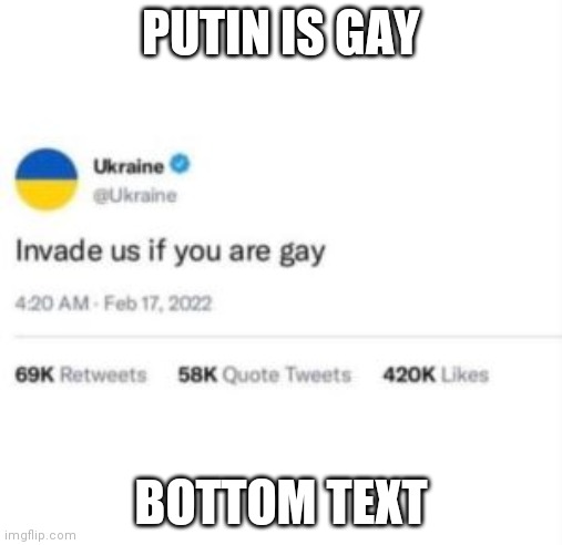 PUTIN IS GAY BOTTOM TEXT | made w/ Imgflip meme maker