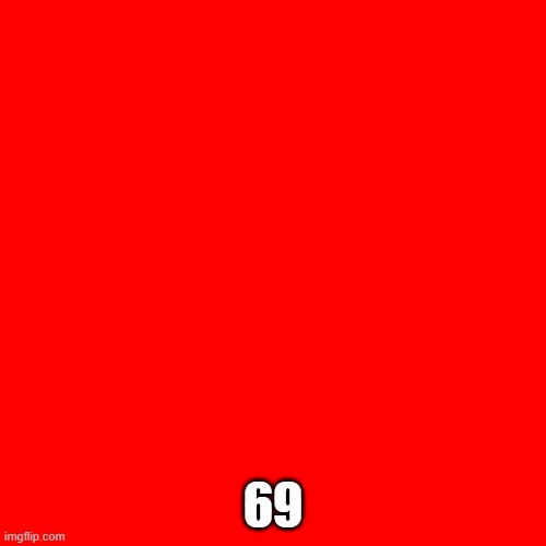 Blank Transparent Square | 69 | image tagged in memes,blank transparent square | made w/ Imgflip meme maker