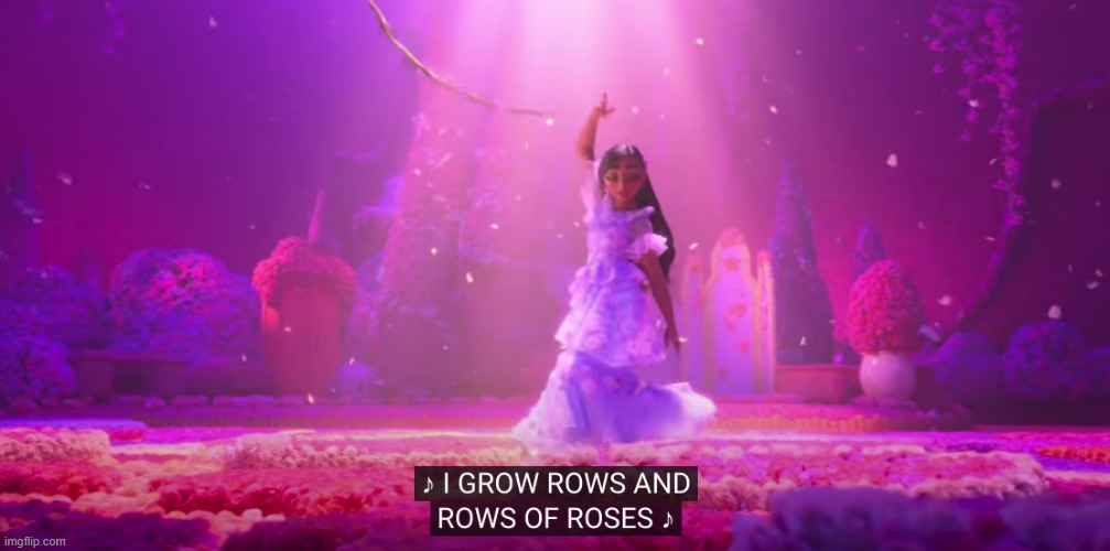 i grow rows and rows of roses | image tagged in i grow rows and rows of roses | made w/ Imgflip meme maker