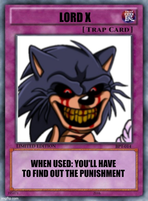 Lord X Trap Card | LORD X; WHEN USED: YOU'LL HAVE TO FIND OUT THE PUNISHMENT | image tagged in lord x | made w/ Imgflip meme maker