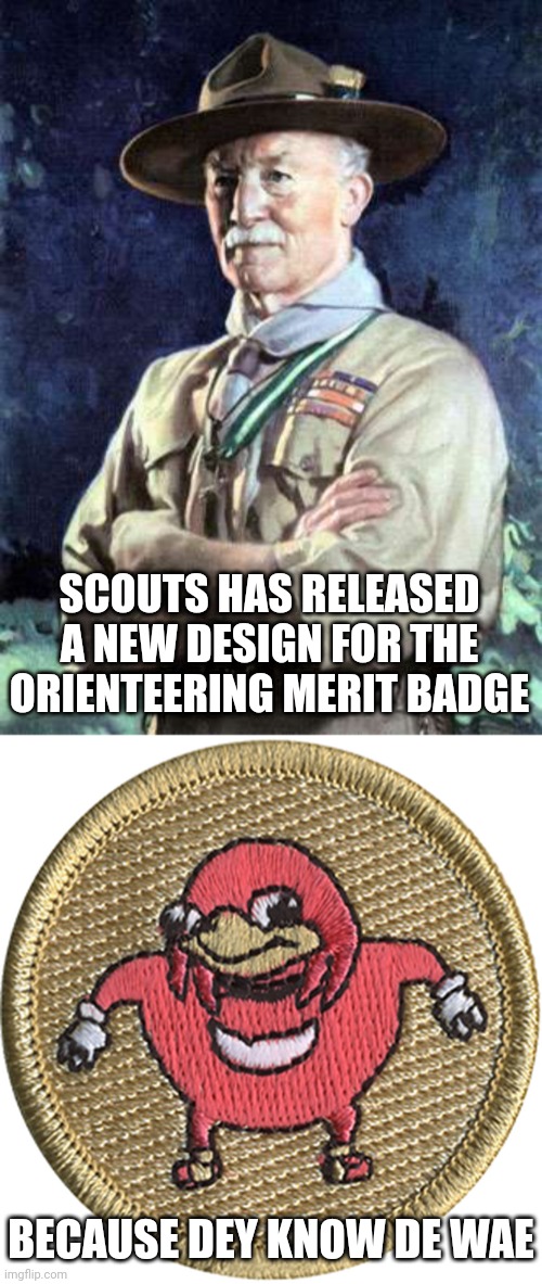 map it out | SCOUTS HAS RELEASED A NEW DESIGN FOR THE ORIENTEERING MERIT BADGE; BECAUSE DEY KNOW DE WAE | image tagged in chief scout | made w/ Imgflip meme maker