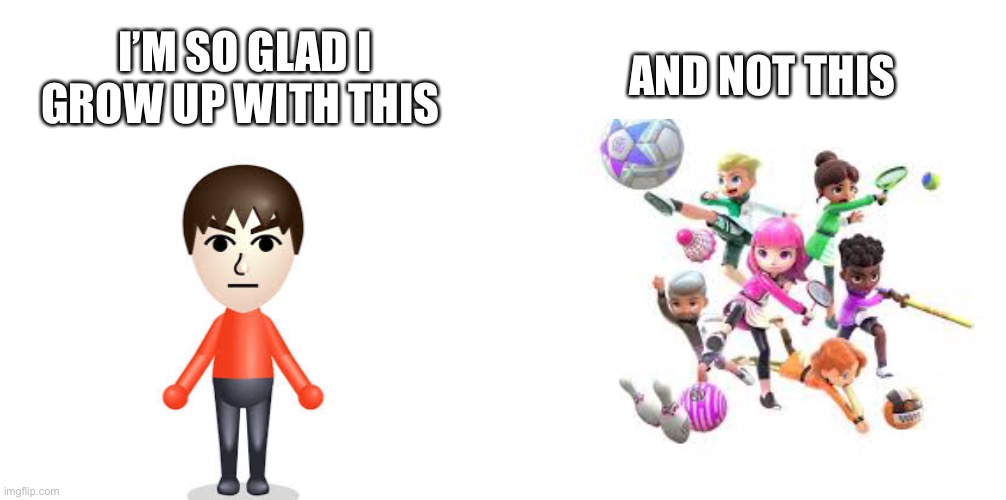 I hate the new miis | I’M SO GLAD I GROW UP WITH THIS; AND NOT THIS | image tagged in memes,blank transparent square,mii | made w/ Imgflip meme maker