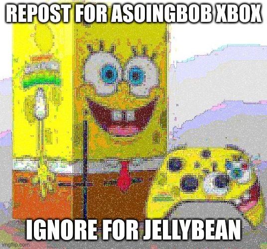 SPUNCH BOP XBOX | REPOST FOR ASOINGBOB XBOX; IGNORE FOR JELLYBEAN | image tagged in spunch bop xbox | made w/ Imgflip meme maker