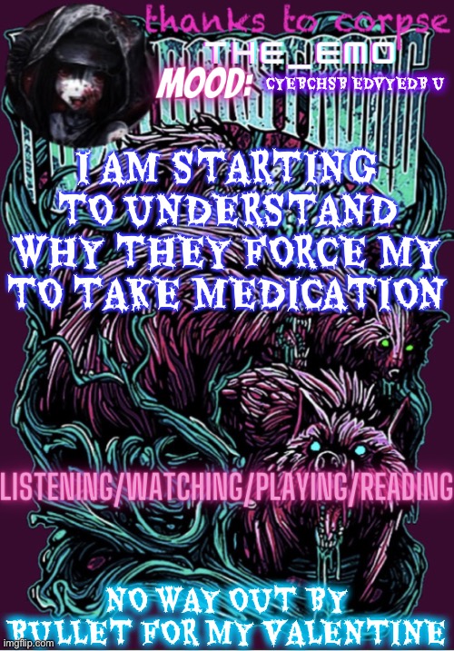 The razor blade ninja | CYEBCHSB EDVYEDB U; I AM STARTING TO UNDERSTAND WHY THEY FORCE MY TO TAKE MEDICATION; NO WAY OUT BY BULLET FOR MY VALENTINE | image tagged in the razor blade ninja | made w/ Imgflip meme maker