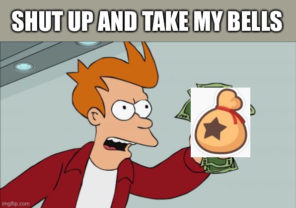 Shut Up And Take My Money Fry Meme | SHUT UP AND TAKE MY BELLS | image tagged in memes,shut up and take my money fry | made w/ Imgflip meme maker