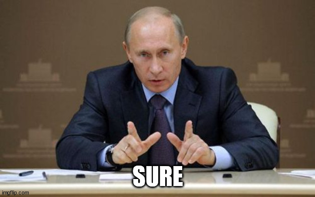 Vladimir Putin Meme | SURE | image tagged in memes,vladimir putin | made w/ Imgflip meme maker