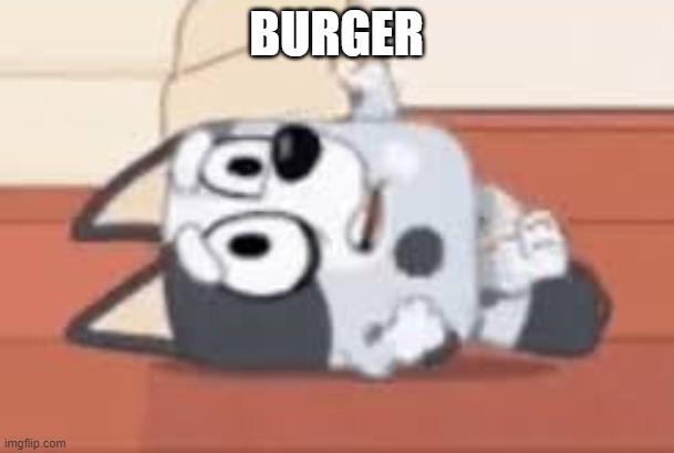 BURGER | BURGER | image tagged in 0,burger | made w/ Imgflip meme maker