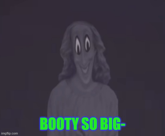 81259429435 | BOOTY SO BIG- | image tagged in 81259429435 | made w/ Imgflip meme maker
