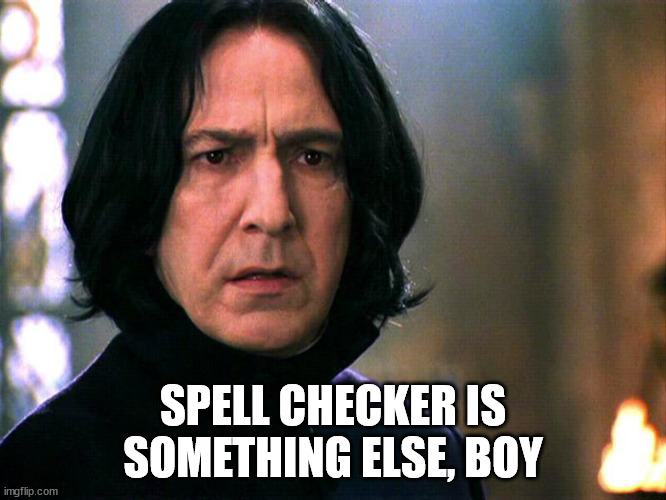 Snape Always..... | SPELL CHECKER IS SOMETHING ELSE, BOY | image tagged in snape always | made w/ Imgflip meme maker