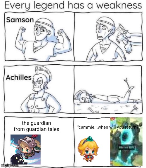 bruhgggg | the guardian from guardian tales; "cammie...when will you return? | image tagged in every legend has a weakness | made w/ Imgflip meme maker