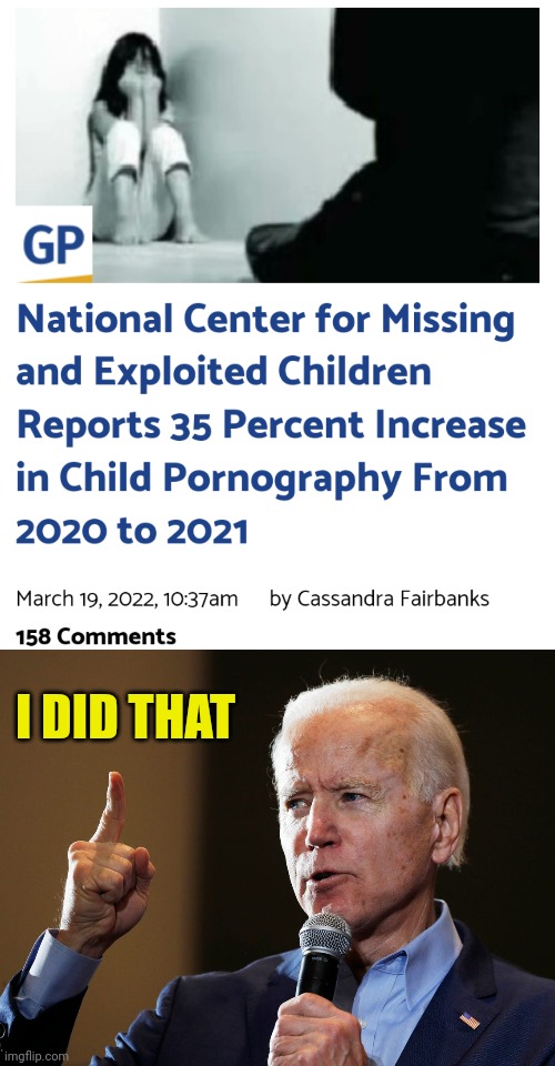 Not a coincidence | I DID THAT | image tagged in joe biden,democrat,pedophiles | made w/ Imgflip meme maker