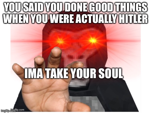 YOU SAID YOU DONE GOOD THINGS WHEN YOU WERE ACTUALLY HITLER | image tagged in demon gorilla | made w/ Imgflip meme maker
