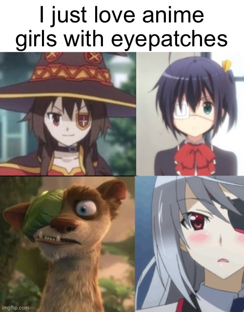 Buck-Chan~ | I just love anime girls with eyepatches | made w/ Imgflip meme maker