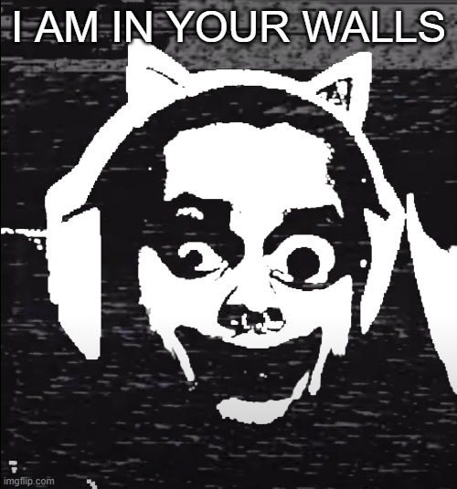 *KNOCK* KNOCK* | I AM IN YOUR WALLS | image tagged in scary,meme,funny | made w/ Imgflip meme maker