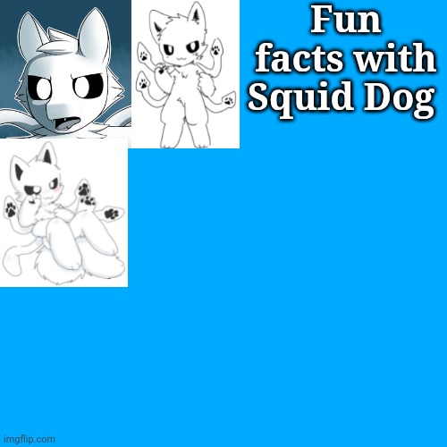 High Quality Fun facts with squid dog Blank Meme Template