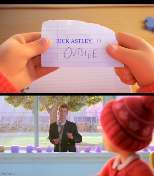 Didn’t expect him did you |  RICK ASTLEY | image tagged in x is outside,rick roll,rick astley,funny,memes | made w/ Imgflip meme maker