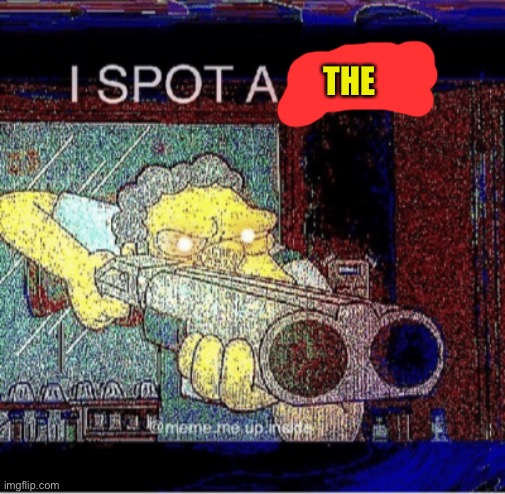 I spot a thot | THE | image tagged in i spot a thot | made w/ Imgflip meme maker