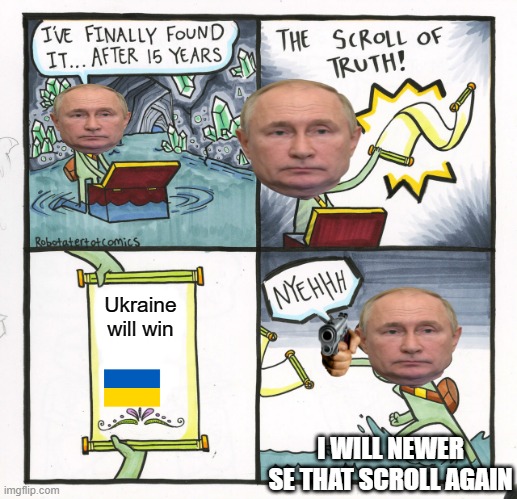 The Scroll Of Truth Meme | Ukraine will win; I WILL NEWER SE THAT SCROLL AGAIN | image tagged in memes,the scroll of truth | made w/ Imgflip meme maker