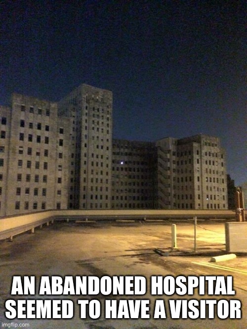 AN ABANDONED HOSPITAL SEEMED TO HAVE A VISITOR | image tagged in memes,wait a sec,creepy | made w/ Imgflip meme maker