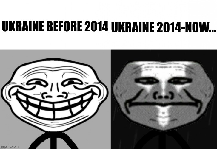 ToT | UKRAINE 2014-NOW... UKRAINE BEFORE 2014 | image tagged in trollge becomes uncanny,ukraine,ukrainian lives matter,stop war,so sad,memes | made w/ Imgflip meme maker