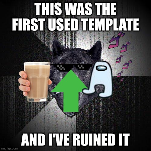 Oh Dear |  THIS WAS THE FIRST USED TEMPLATE; AND I'VE RUINED IT | image tagged in memes,insanity wolf | made w/ Imgflip meme maker