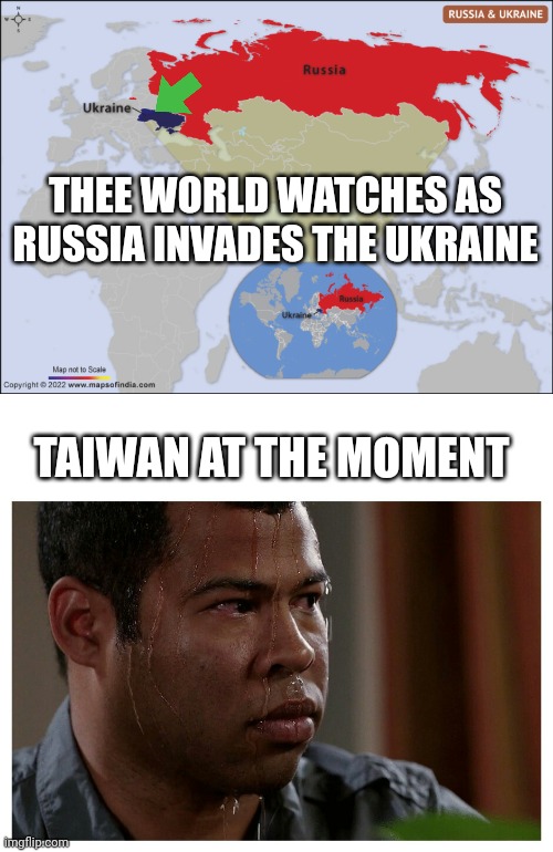 Taiwan be like... | THEE WORLD WATCHES AS RUSSIA INVADES THE UKRAINE; TAIWAN AT THE MOMENT | image tagged in jordan peele sweating,taiwan | made w/ Imgflip meme maker