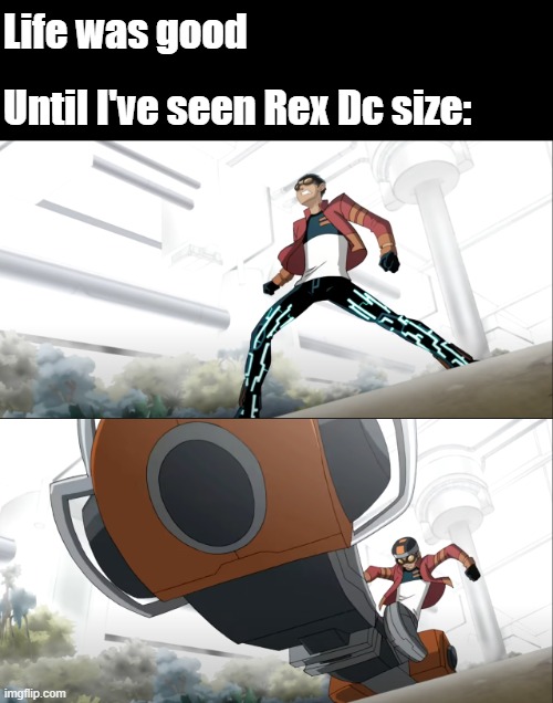Life was good |  Life was good; Until I've seen Rex Dc size: | image tagged in generator rex,dick,dick jokes,size,life,plus size | made w/ Imgflip meme maker