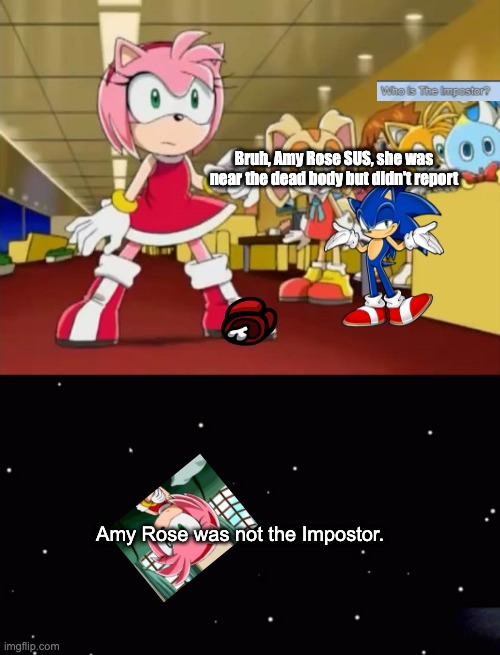 Sonic X plays Among Us | Bruh, Amy Rose SUS, she was near the dead body but didn't report; Amy Rose was not the Impostor. | image tagged in everyone is looking at you - sonic x,among us ejection | made w/ Imgflip meme maker