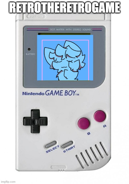 idk | RETROTHERETROGAME | image tagged in gameboy | made w/ Imgflip meme maker
