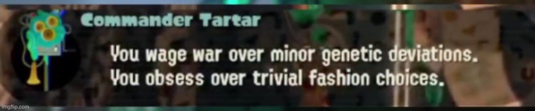 TarTar's pointing towards the Inklings/Octarians being racist (ohmahgurd you are right :O -PearlFan23) | made w/ Imgflip meme maker