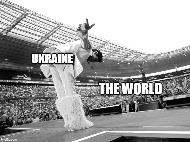 ukraine showing how its done | UKRAINE; THE WORLD | image tagged in pissing off everyone,ukraine,funny,prince,russia | made w/ Imgflip meme maker