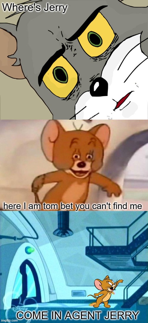 Jerry The Platypus | Where's Jerry; here I am tom bet you can't find me; COME IN AGENT JERRY | image tagged in memes,unsettled tom,tom and jerry swordfight | made w/ Imgflip meme maker