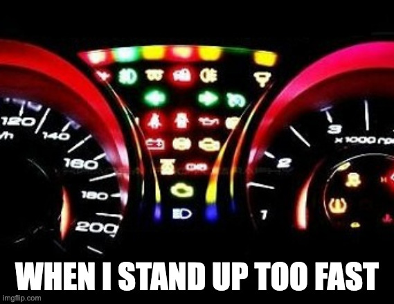  WHEN I STAND UP TOO FAST | image tagged in getting old | made w/ Imgflip meme maker