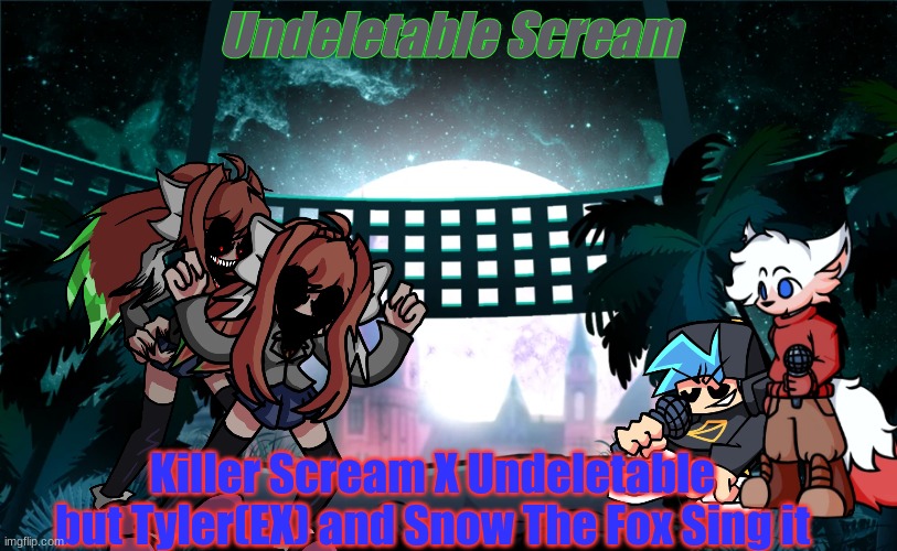I know My sprites are from BF EX | Undeletable Scream; Killer Scream X Undeletable but Tyler(EX) and Snow The Fox Sing it | made w/ Imgflip meme maker