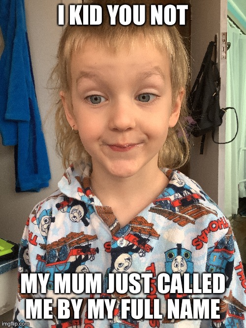 Karen kid | I KID YOU NOT; MY MUM JUST CALLED ME BY MY FULL NAME | image tagged in lol so funny | made w/ Imgflip meme maker