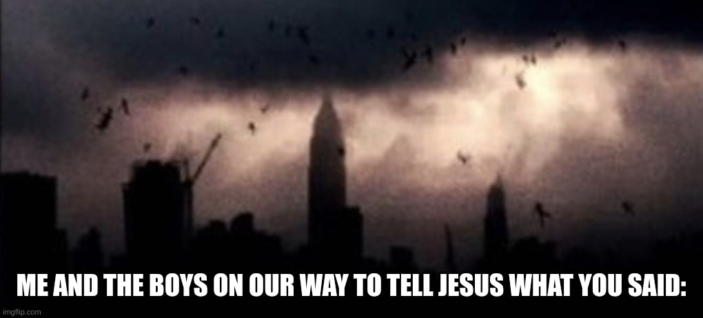 We're telling god | image tagged in we're telling god | made w/ Imgflip meme maker